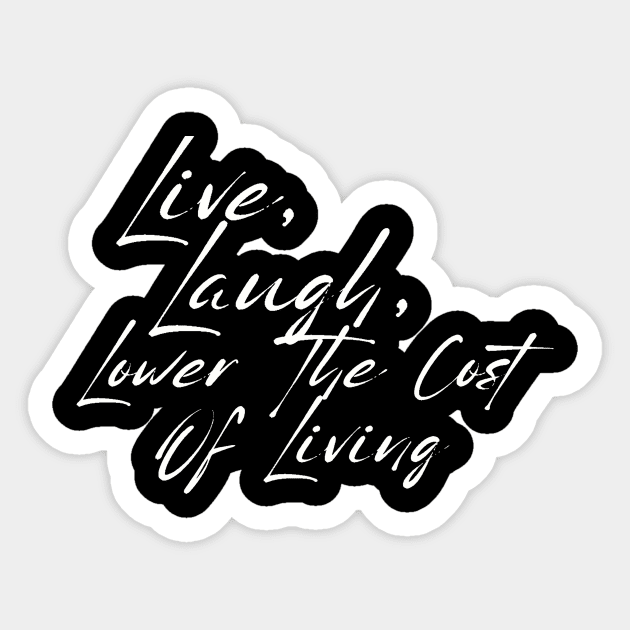 Live, Laugh, Lower The Cost Of Living Shirt, Sarcastic Budget Tee For These Days Of Record Breaking Corporate Profits Sticker by TeeGeek Boutique